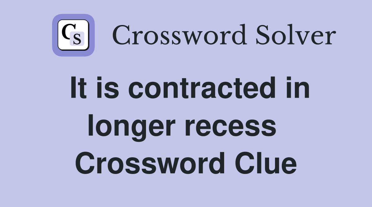 It is contracted in longer recess  Crossword Clue