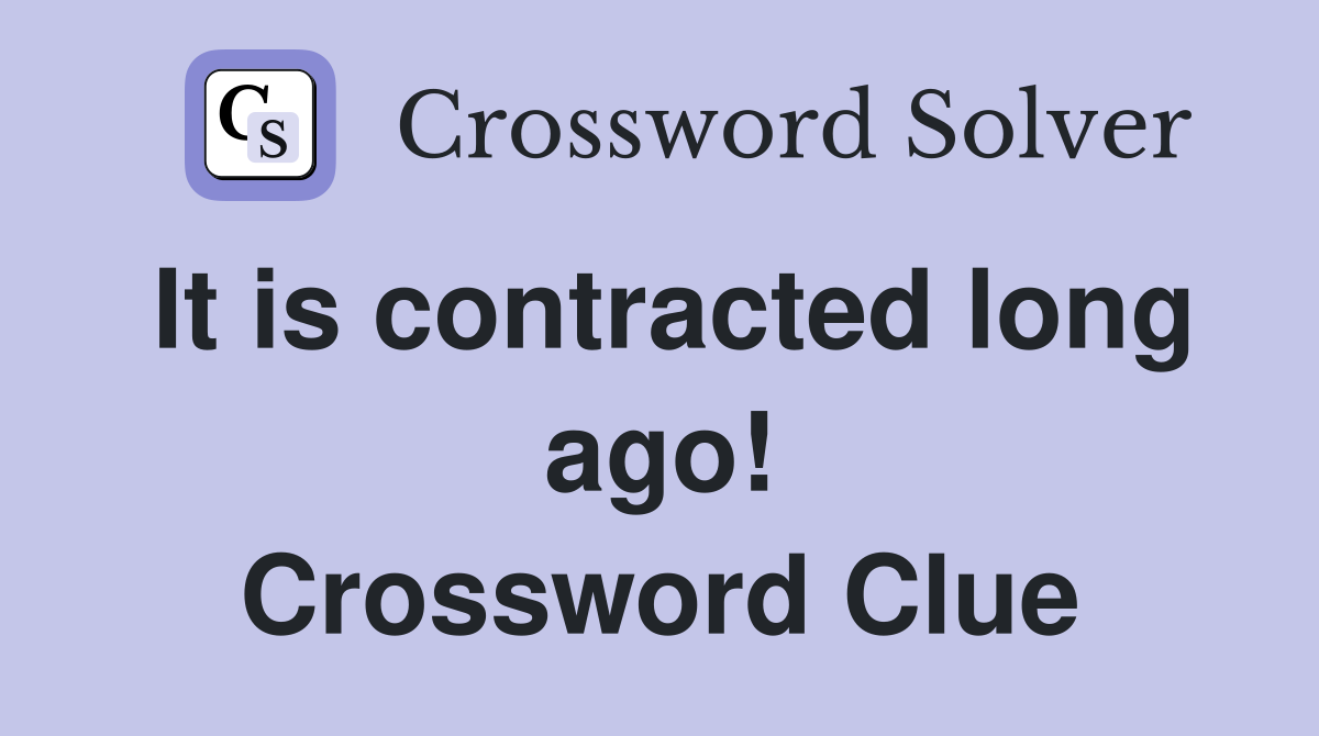 It is contracted long ago! Crossword Clue