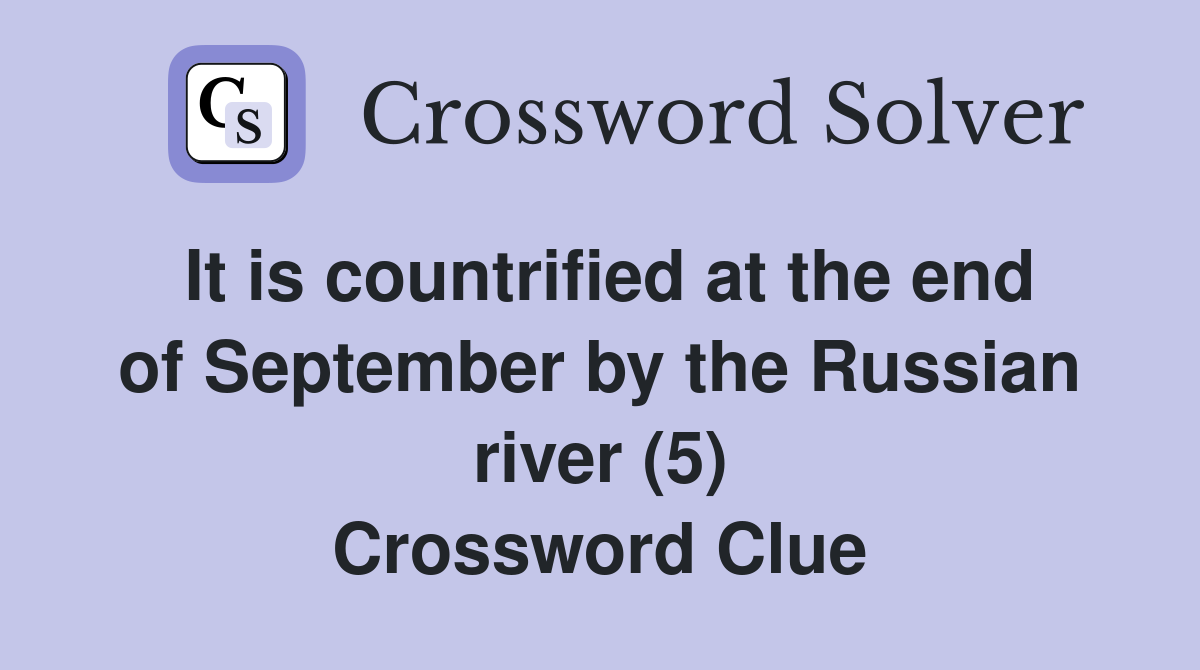 It is countrified at the end of September by the Russian river (5) Crossword Clue