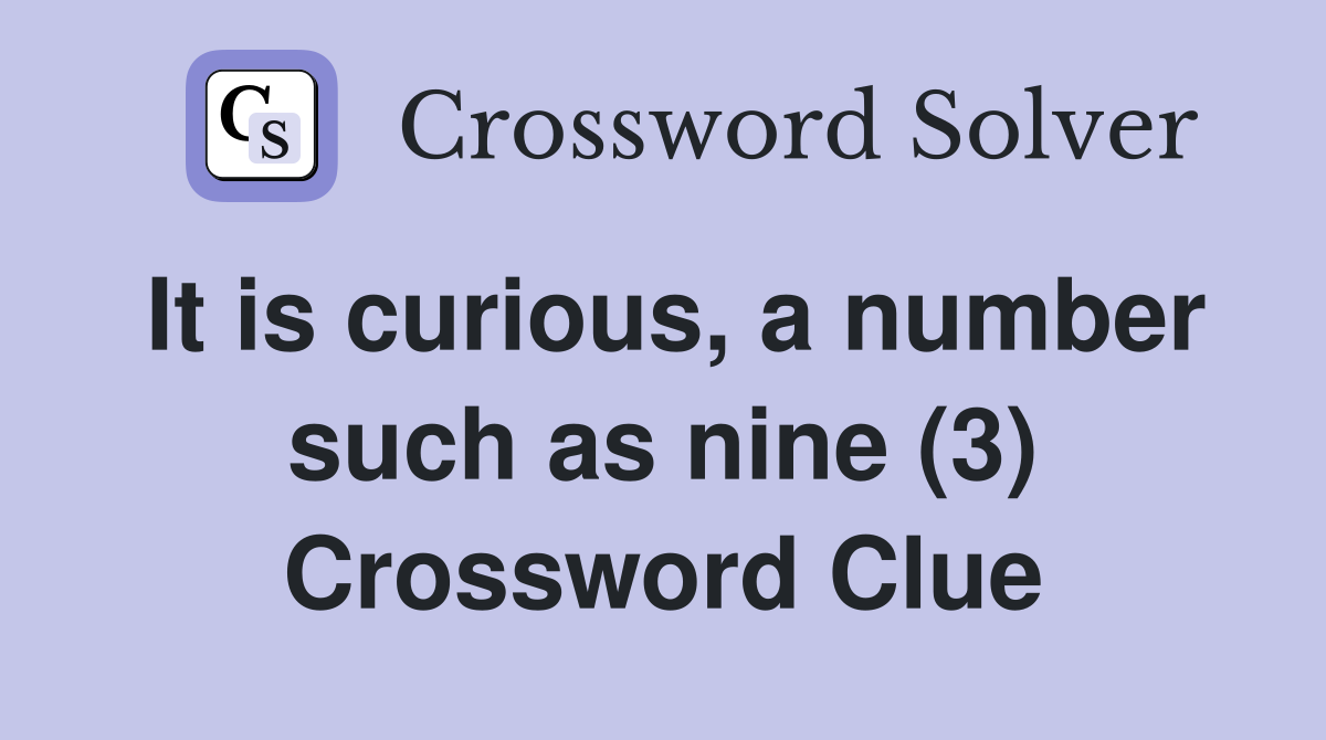 It is curious, a number such as nine (3) Crossword Clue
