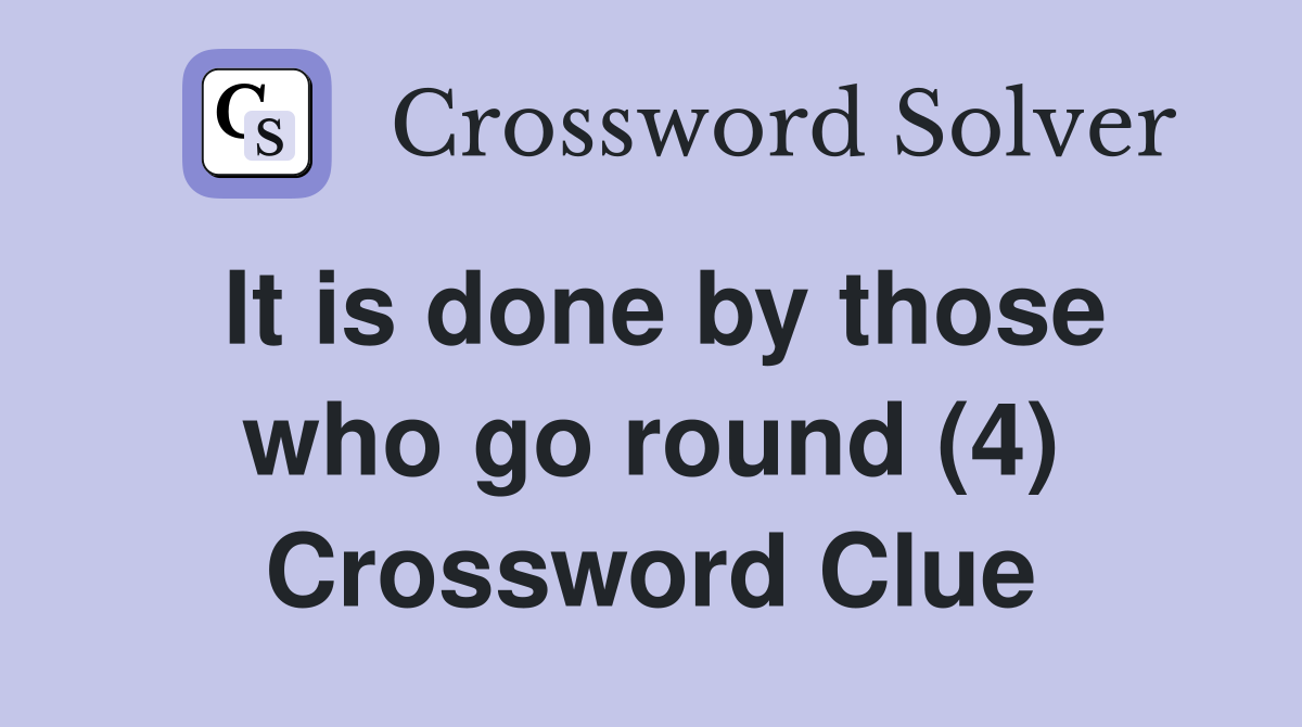 It is done by those who go round (4) Crossword Clue