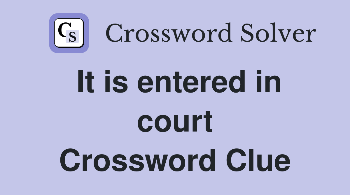 It is entered in court Crossword Clue
