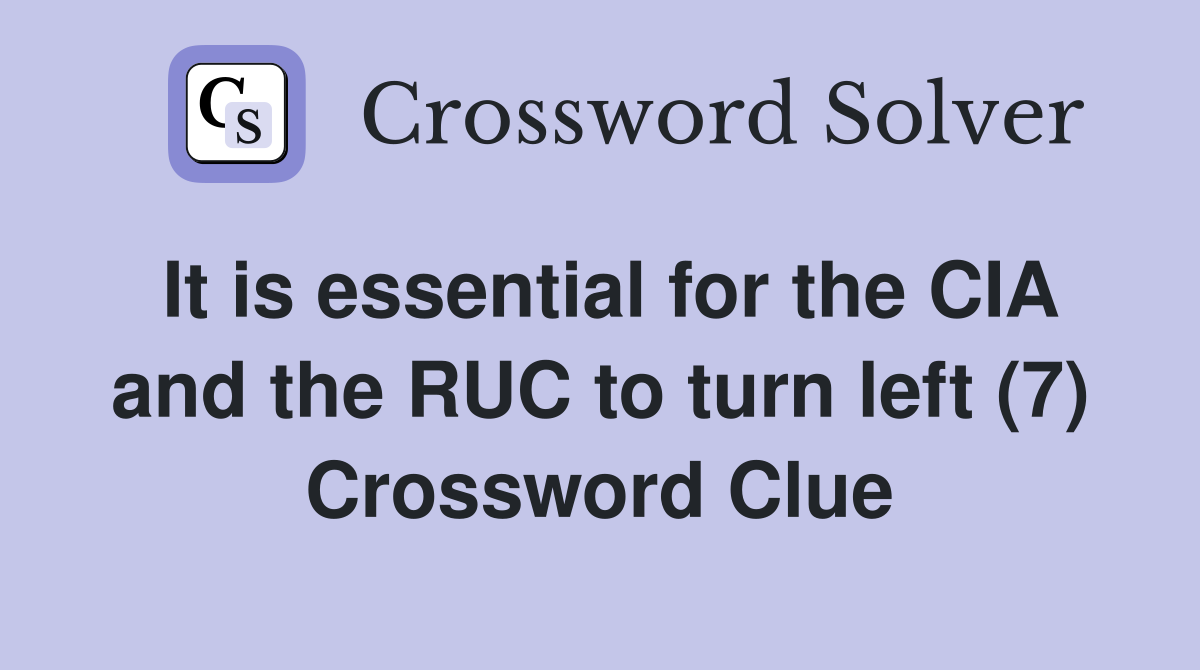 It is essential for the CIA and the RUC to turn left (7) Crossword Clue