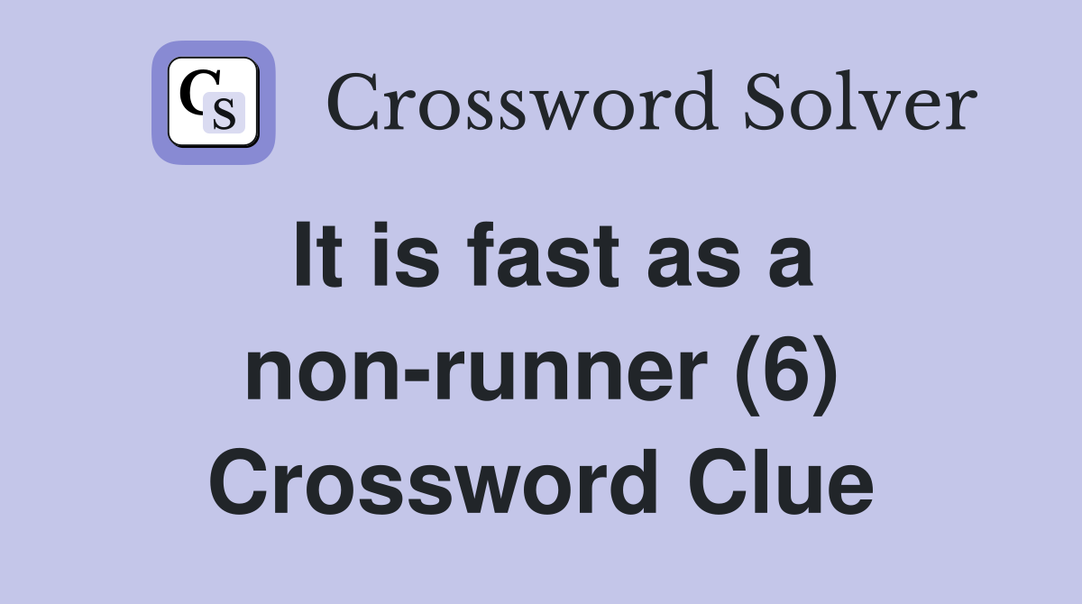 It is fast as a non-runner (6) Crossword Clue