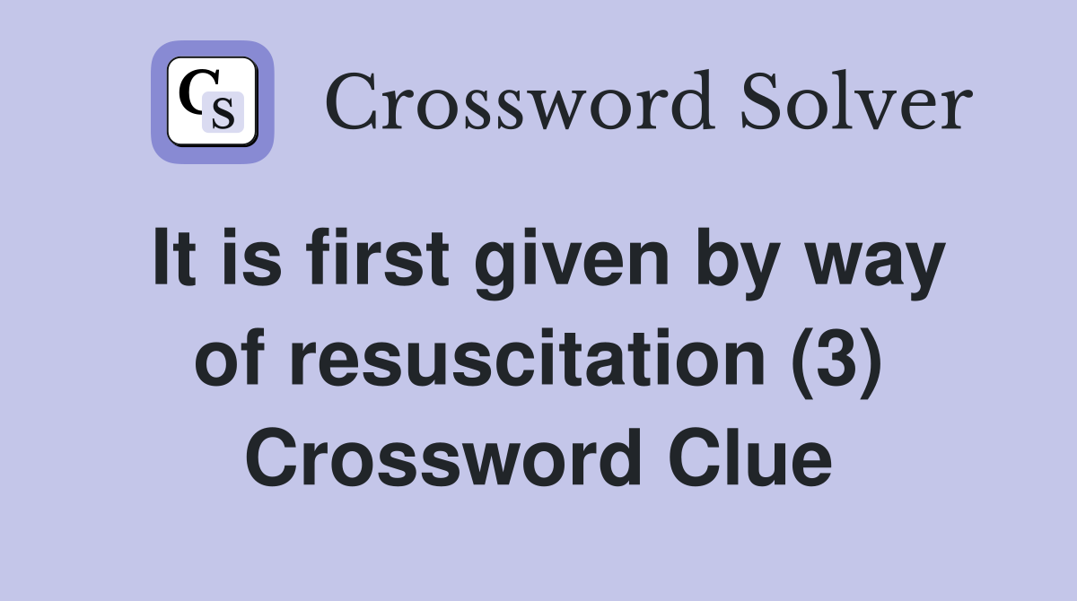 It is first given by way of resuscitation (3) Crossword Clue