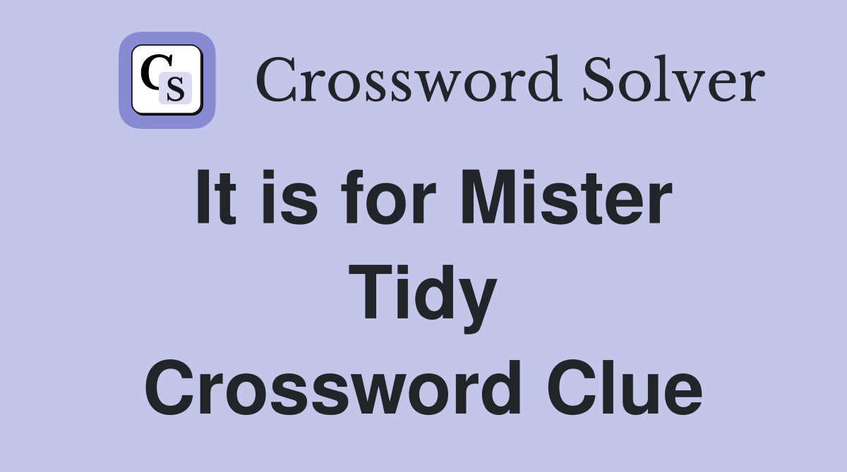 It is for Mister Tidy Crossword Clue
