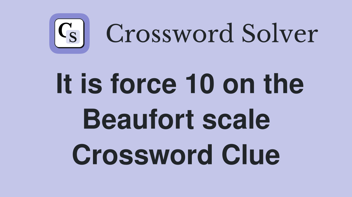 It is force 10 on the Beaufort scale Crossword Clue