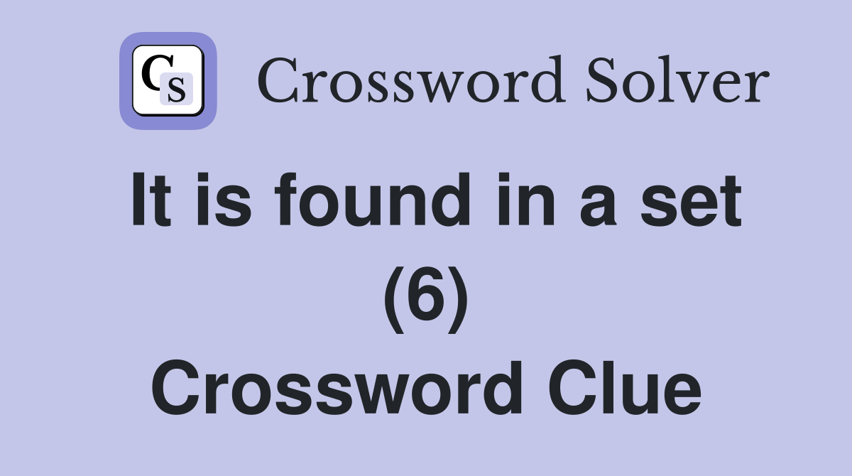 It is found in a set (6) Crossword Clue