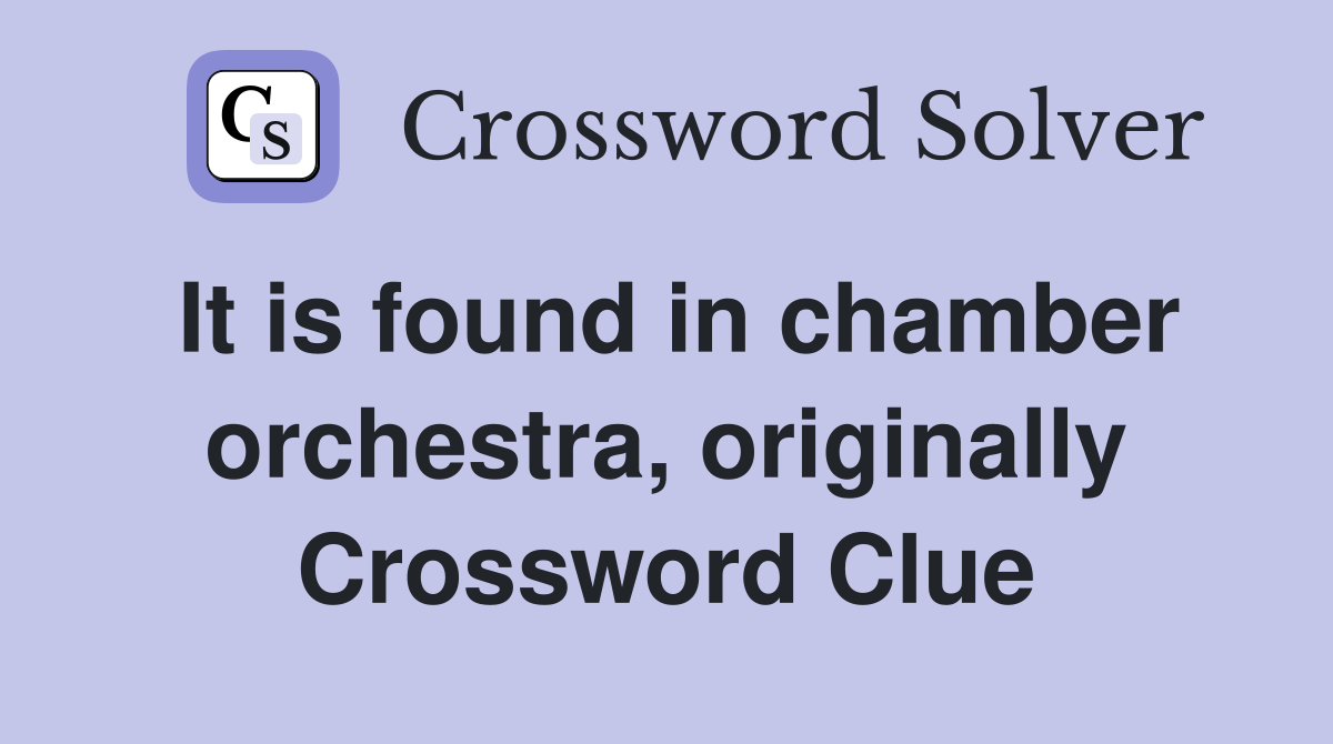 It is found in chamber orchestra, originally Crossword Clue