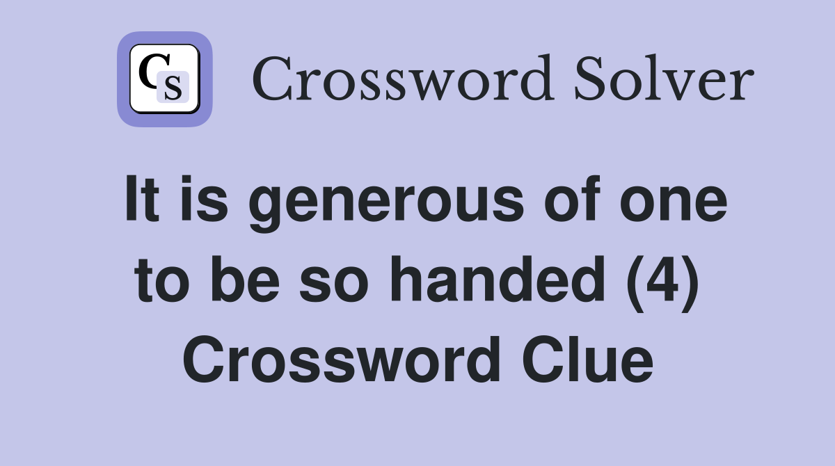 It is generous of one to be so handed (4) Crossword Clue