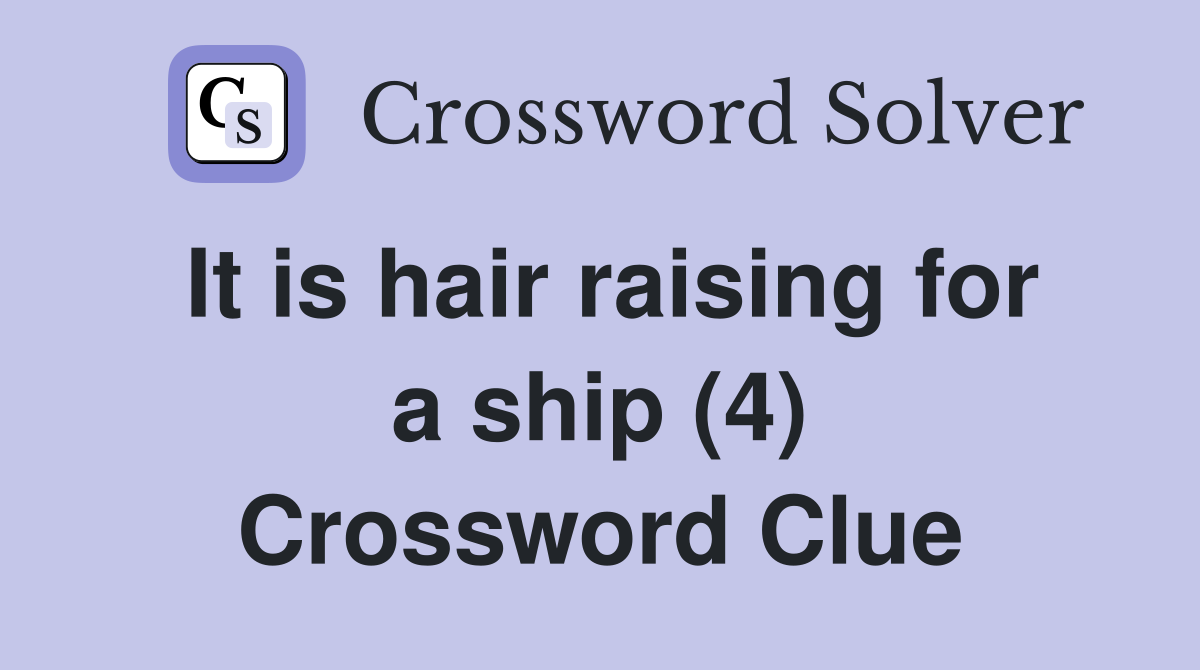 It is hair raising for a ship (4) Crossword Clue