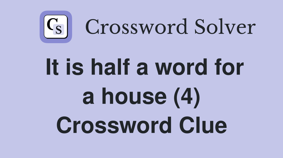 It is half a word for a house (4) Crossword Clue