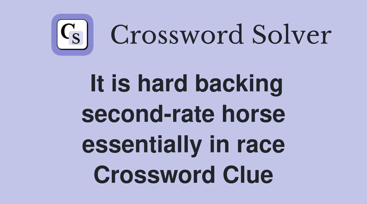 It is hard backing second-rate horse essentially in race Crossword Clue