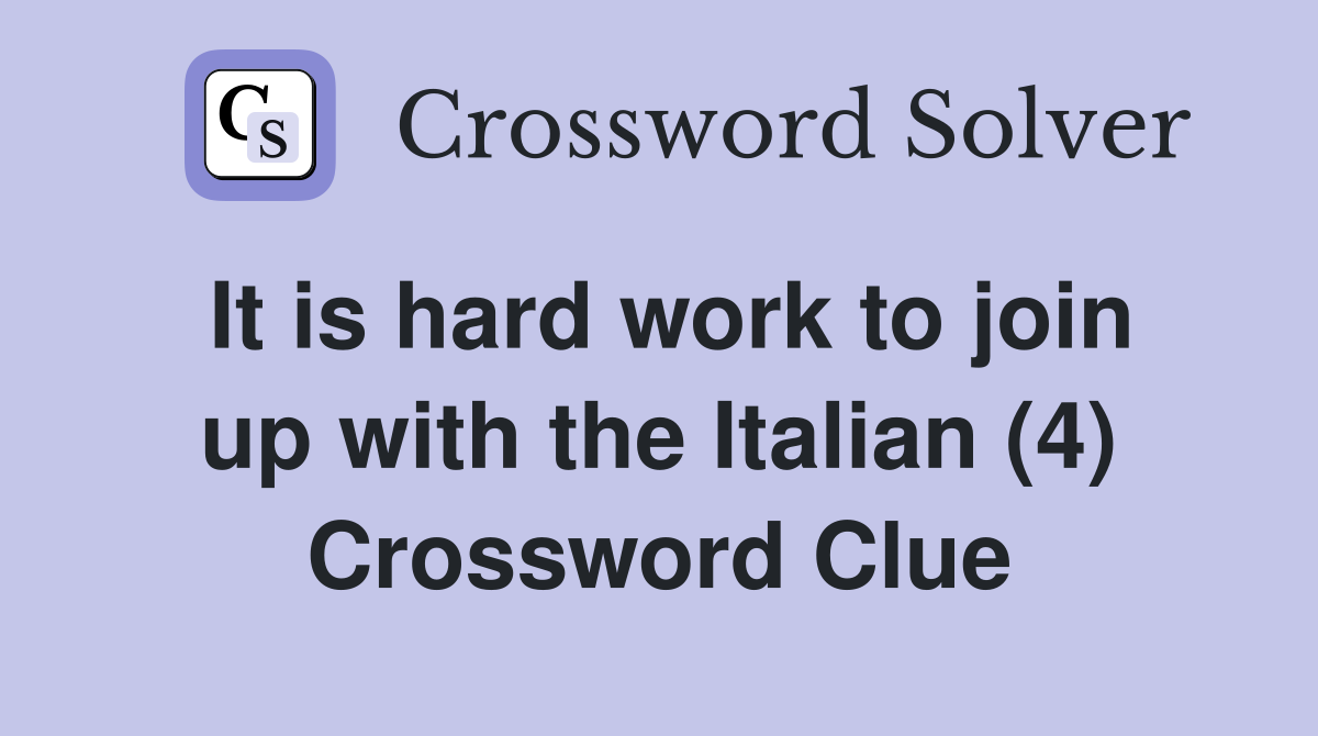 It is hard work to join up with the Italian (4) Crossword Clue