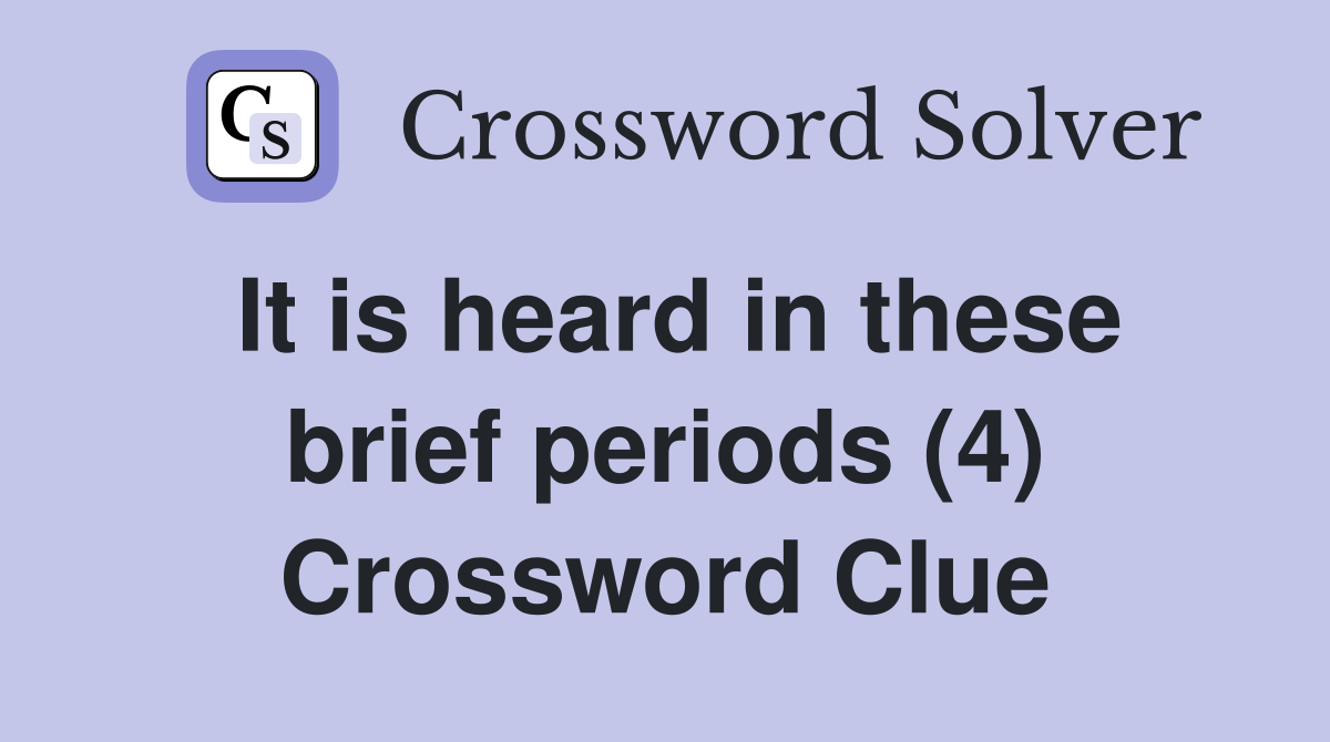 It is heard in these brief periods (4) Crossword Clue