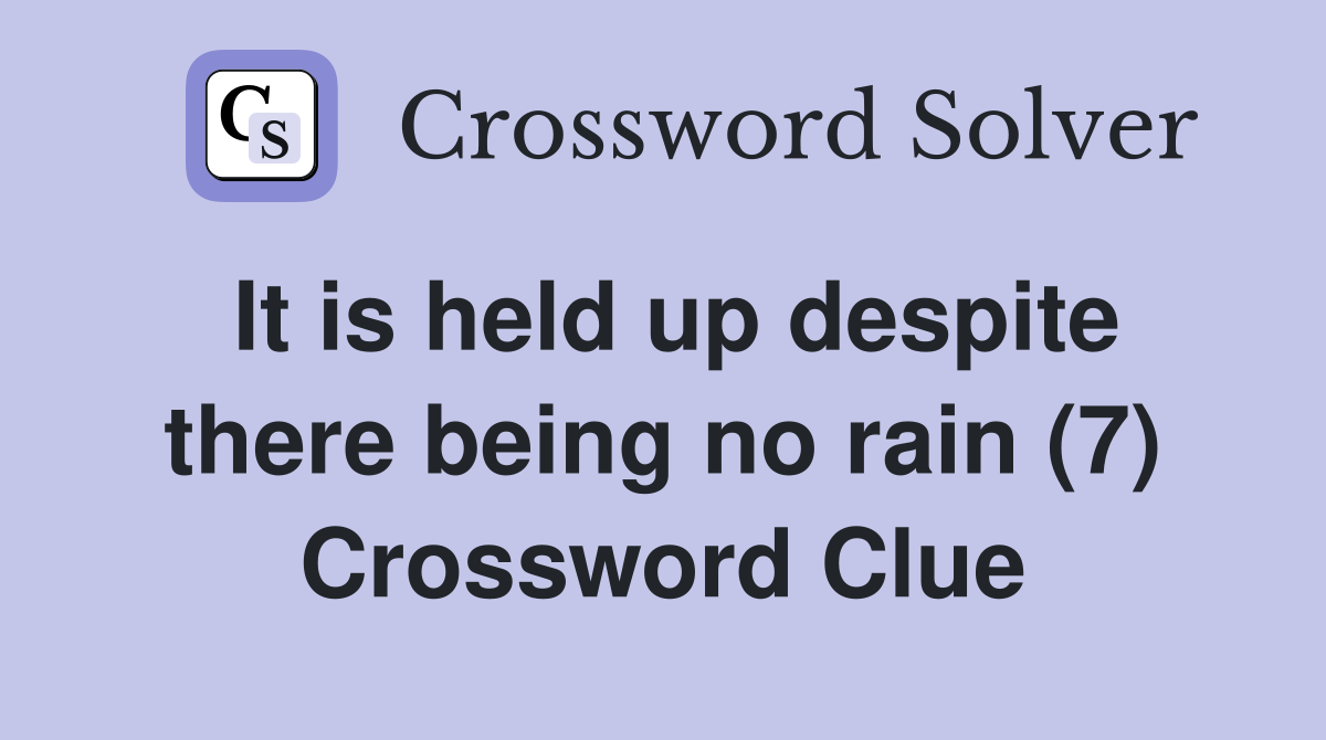 It is held up despite there being no rain (7) Crossword Clue