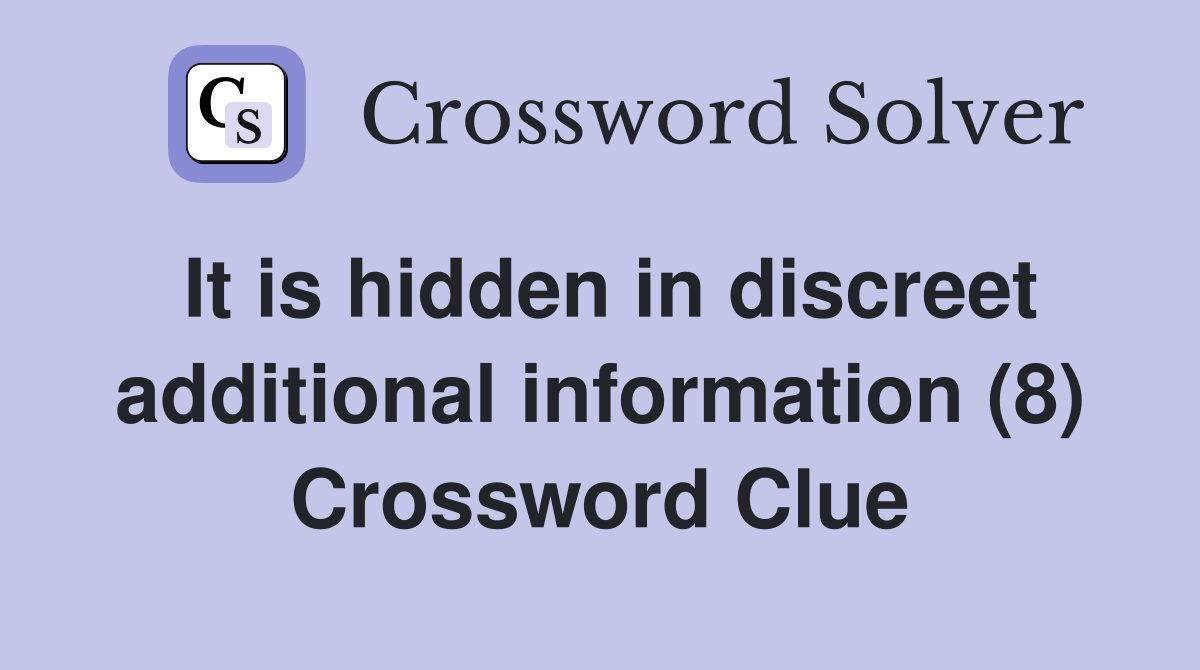 It is hidden in discreet additional information (8) Crossword Clue