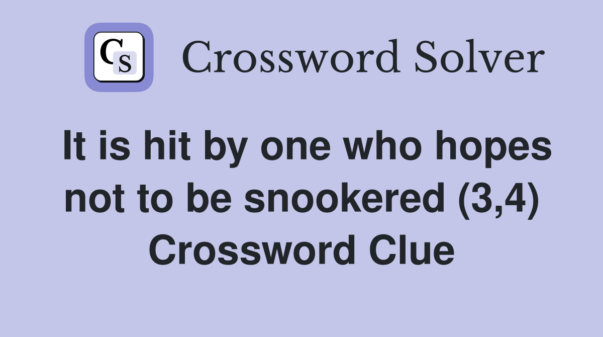It is hit by one who hopes not to be snookered (3,4) Crossword Clue