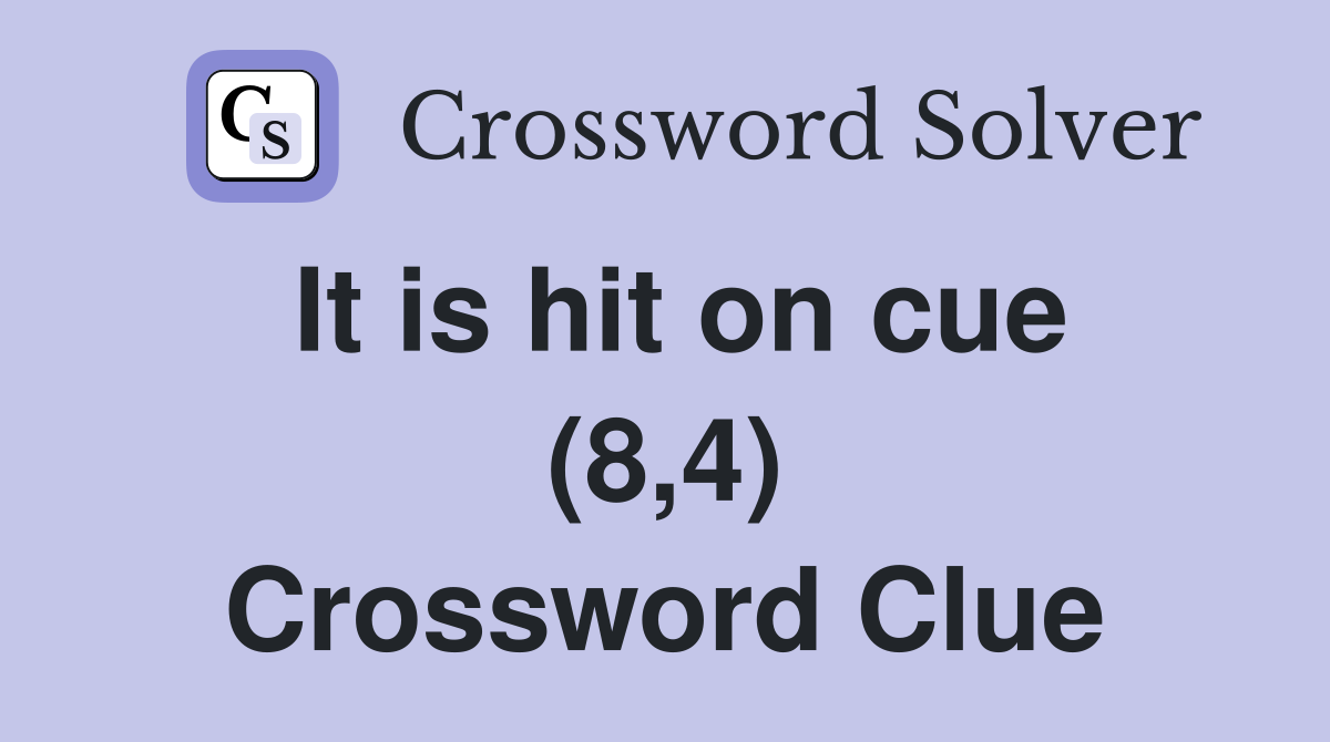 It is hit on cue (8,4) Crossword Clue