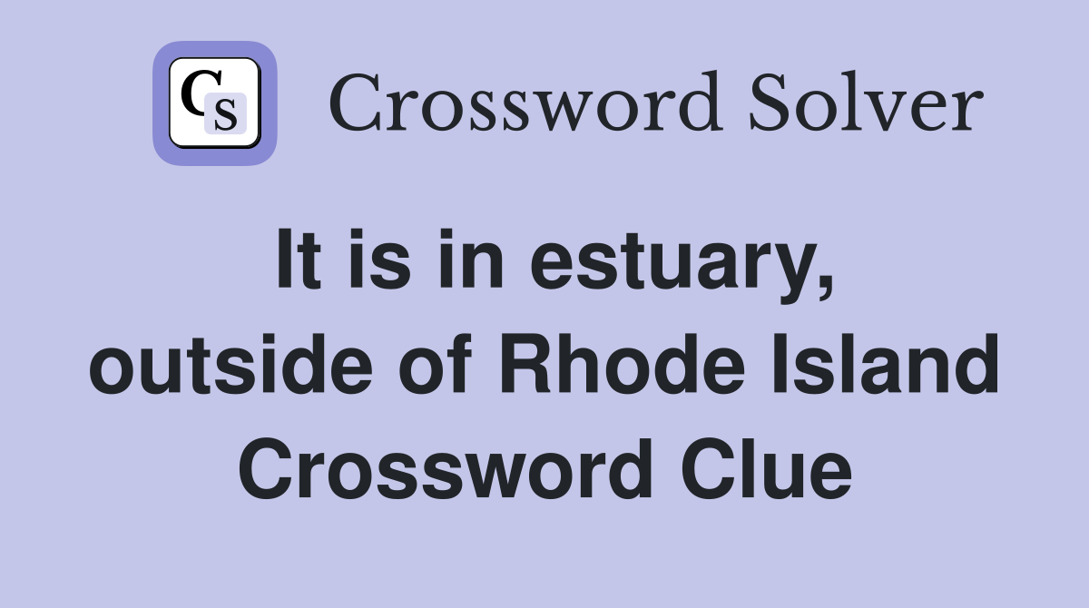 It is in estuary, outside of Rhode Island Crossword Clue