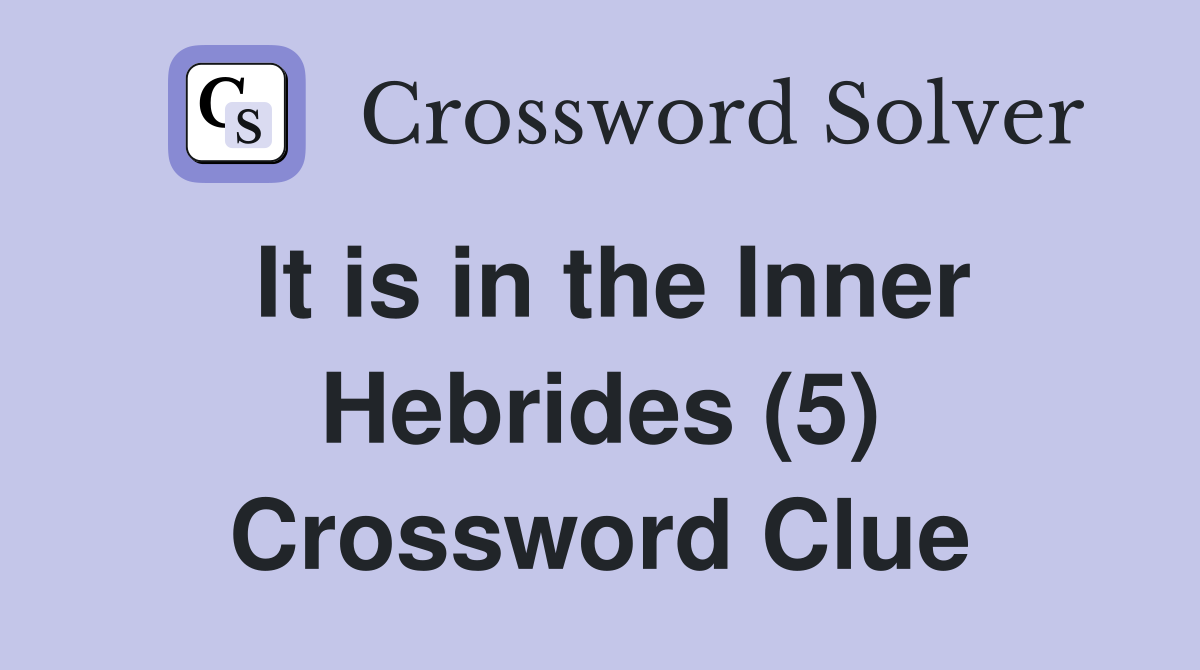 It is in the Inner Hebrides (5) Crossword Clue