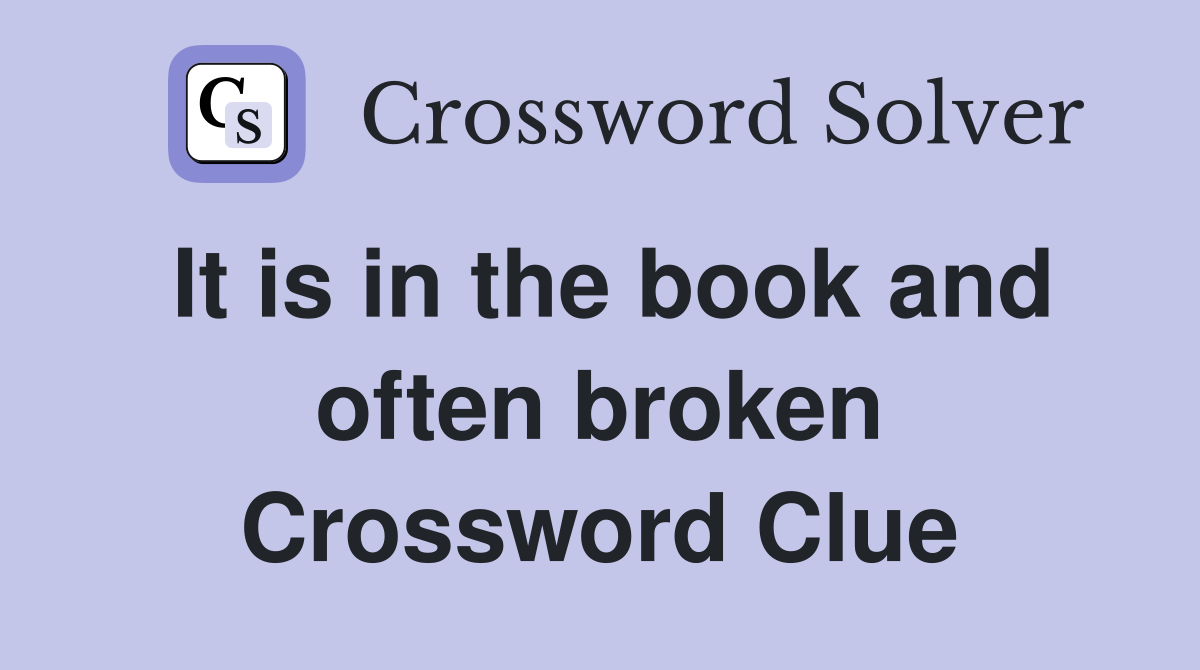 It is in the book and often broken Crossword Clue