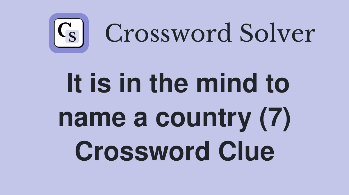 It is in the mind to name a country (7) Crossword Clue