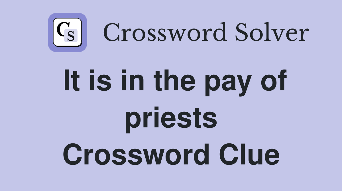 It is in the pay of priests Crossword Clue