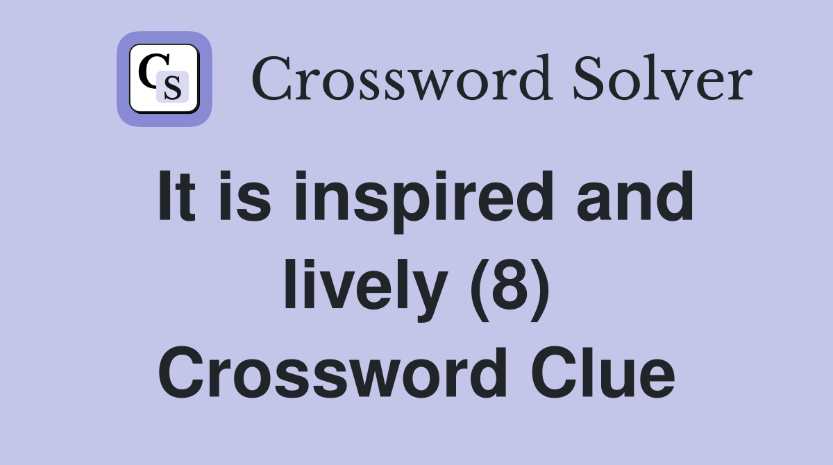 It is inspired and lively (8) Crossword Clue