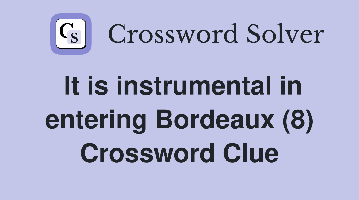 It is instrumental in entering Bordeaux (8) Crossword Clue