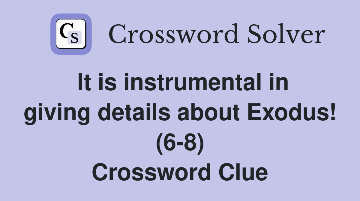 It is instrumental in giving details about Exodus! (6-8) Crossword Clue