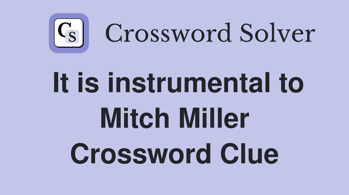 It is instrumental to Mitch Miller Crossword Clue