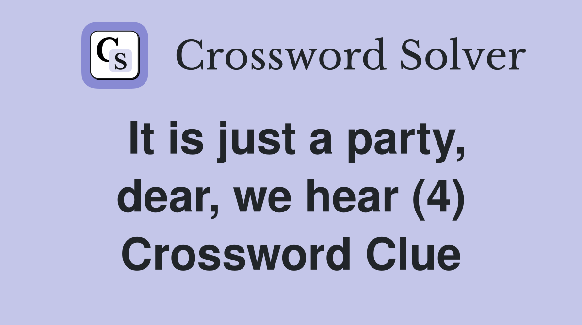 It is just a party, dear, we hear (4) Crossword Clue