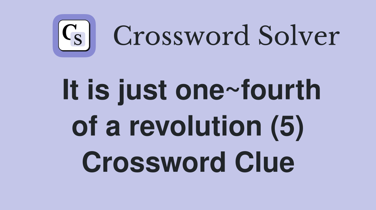 It is just one~fourth of a revolution (5) Crossword Clue