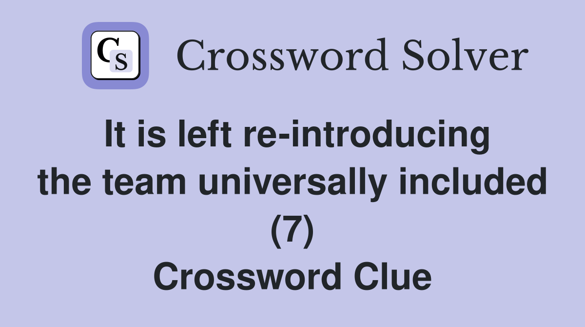 It is left re-introducing the team universally included (7) Crossword Clue