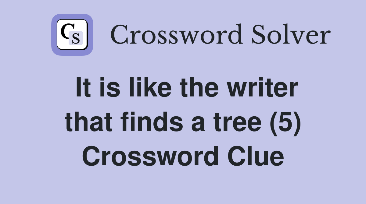 It is like the writer that finds a tree (5) Crossword Clue
