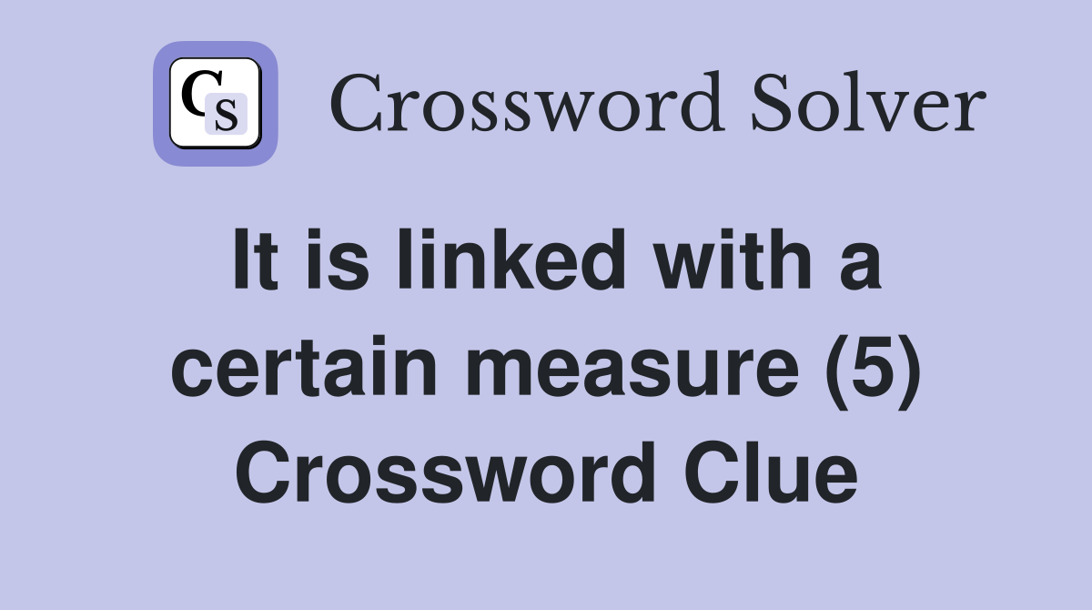 It is linked with a certain measure (5) Crossword Clue