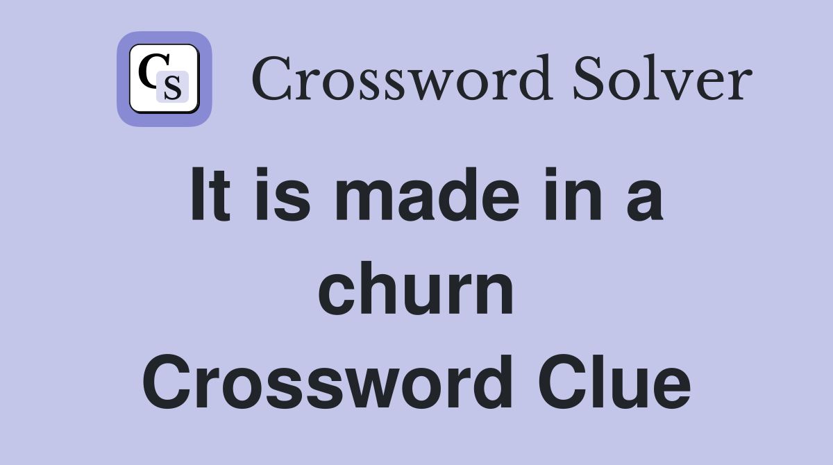 It is made in a churn Crossword Clue