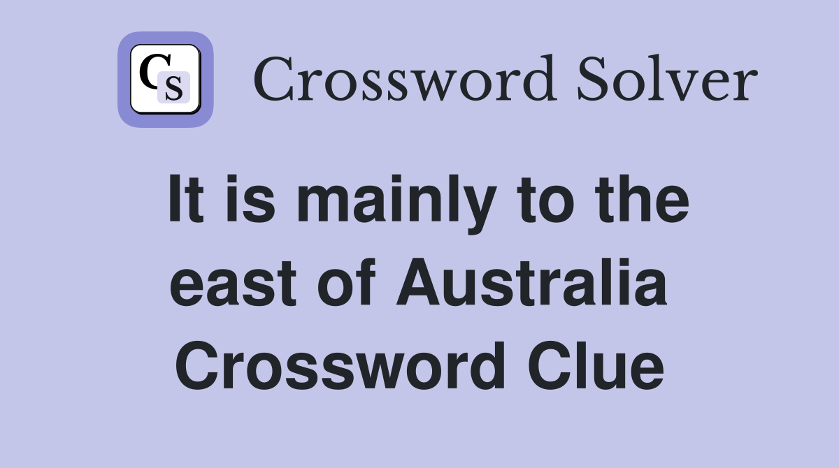 It is mainly to the east of Australia Crossword Clue