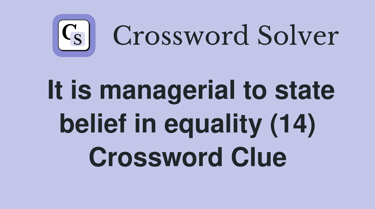 It is managerial to state belief in equality (14) Crossword Clue