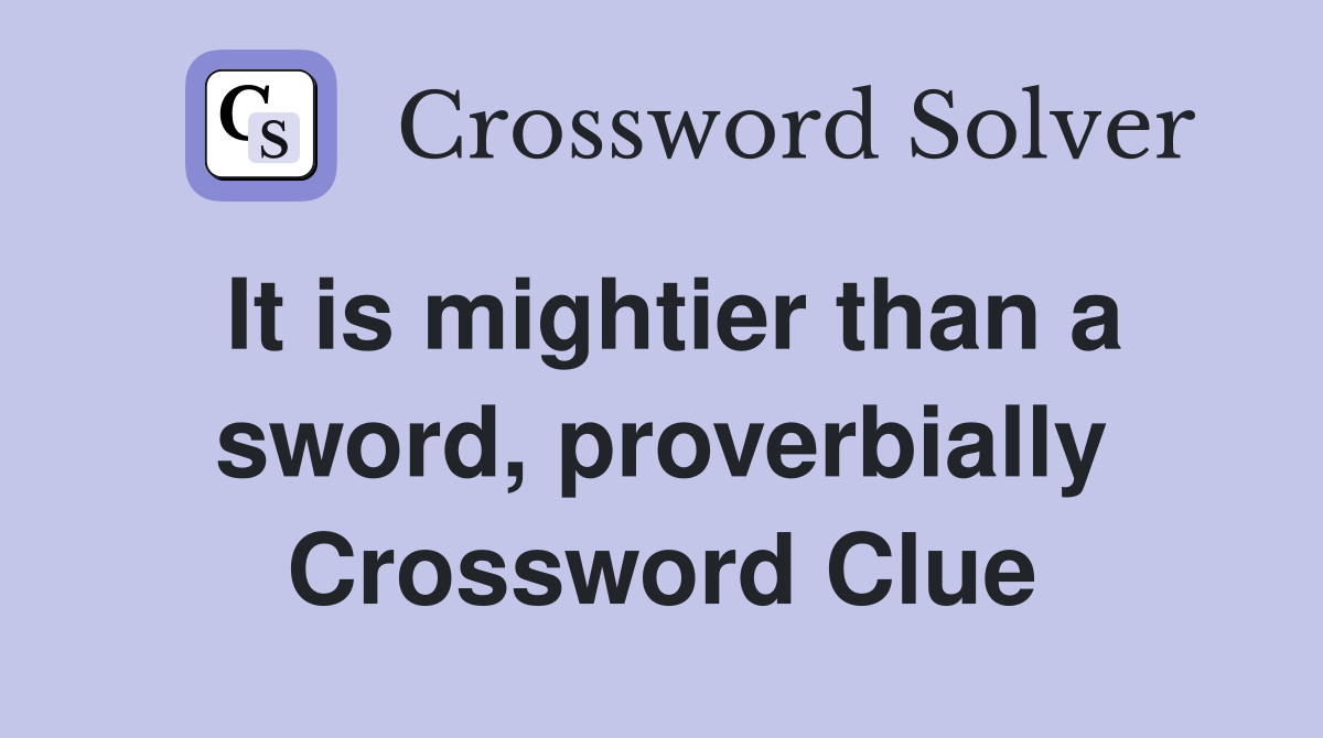 It is mightier than a sword, proverbially Crossword Clue