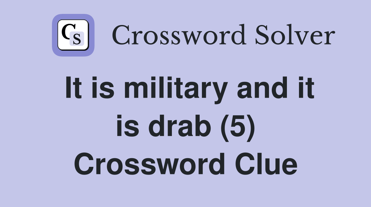 It is military and it is drab (5) Crossword Clue