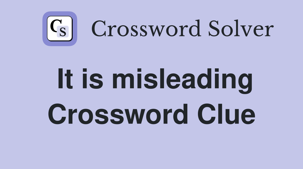 It is misleading Crossword Clue