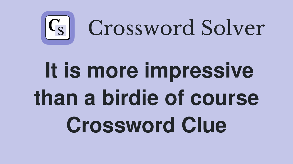 It is more impressive than a birdie of course Crossword Clue