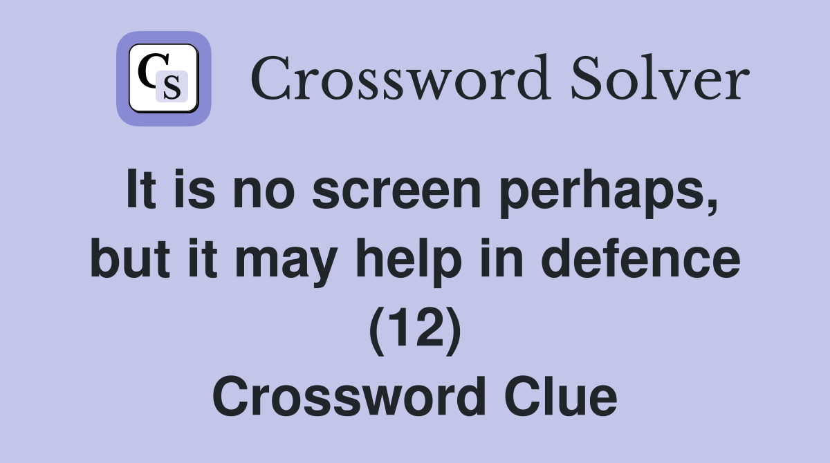 It is no screen perhaps, but it may help in defence (12) Crossword Clue