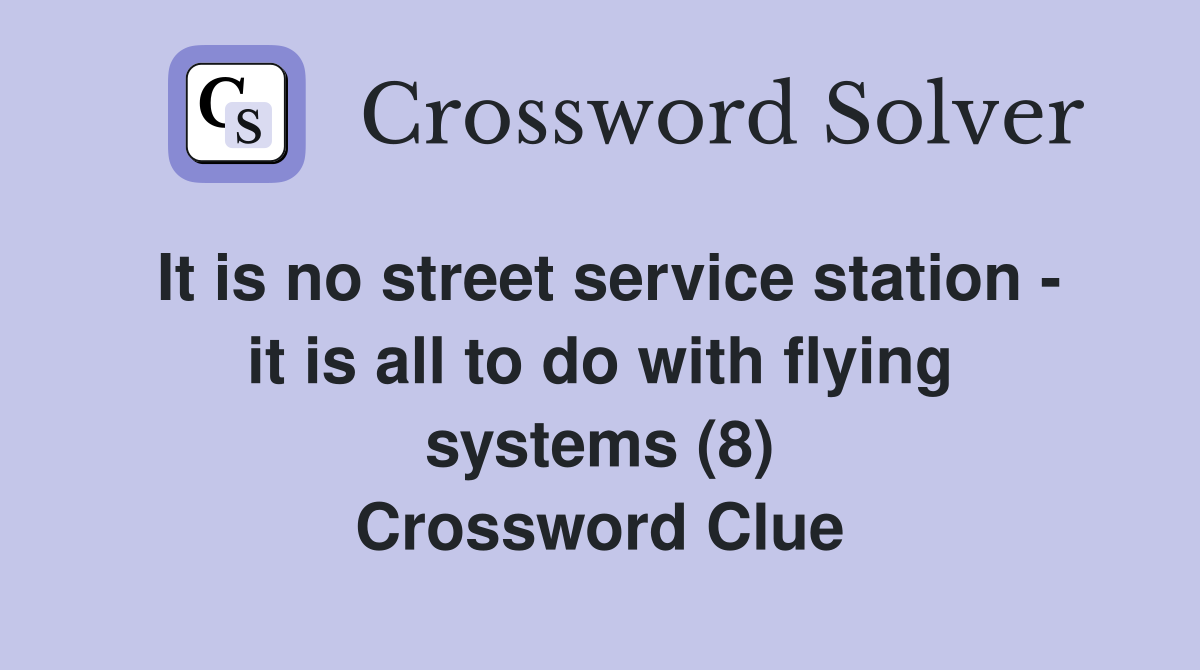 It is no street service station - it is all to do with flying systems (8) Crossword Clue