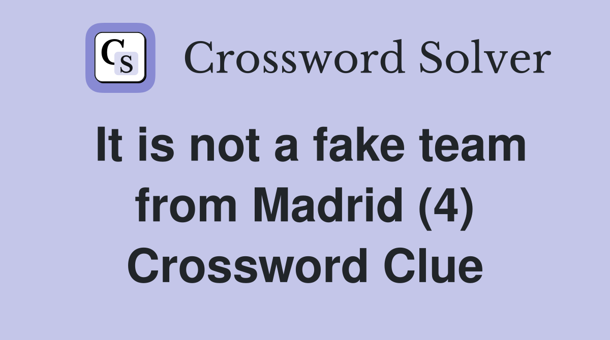 It is not a fake team from Madrid (4) Crossword Clue