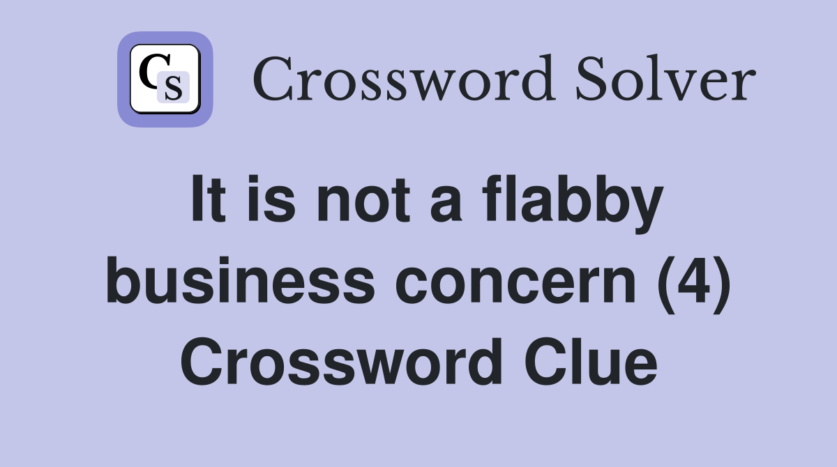 It is not a flabby business concern (4) Crossword Clue