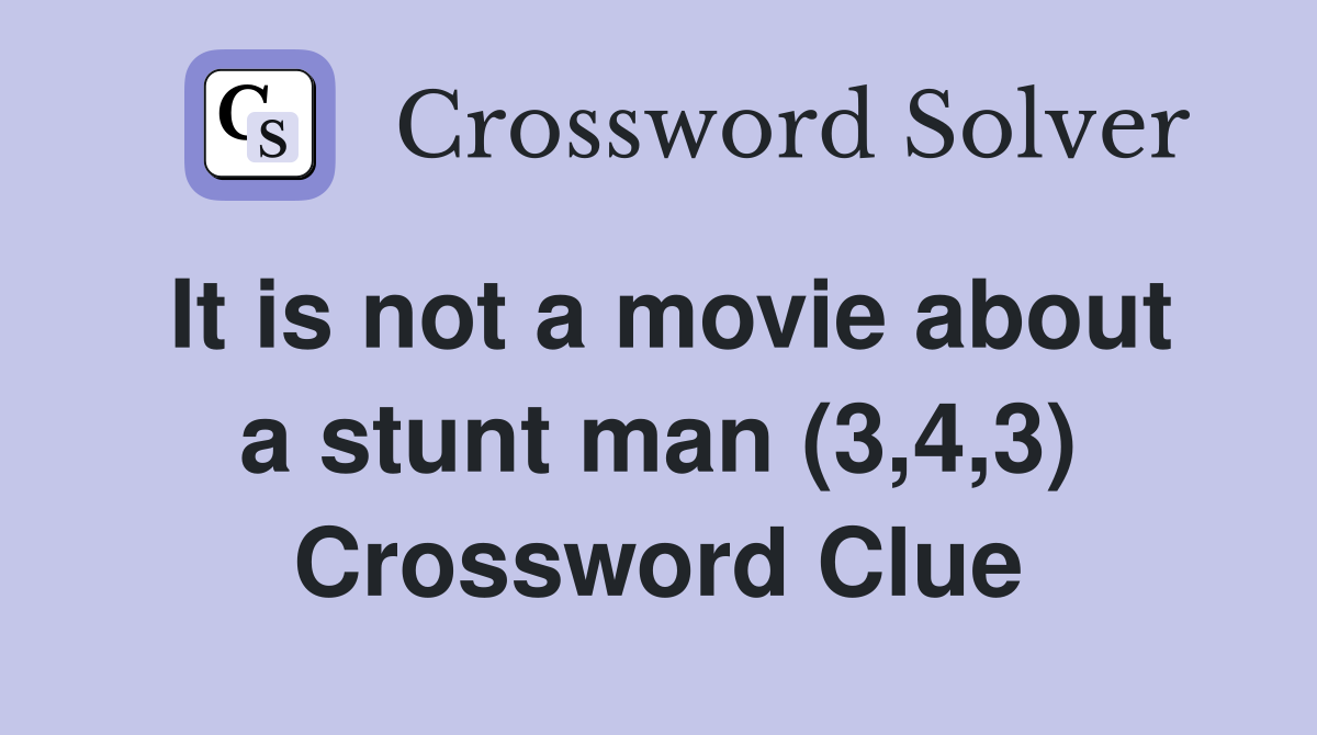 It is not a movie about a stunt man (3,4,3) Crossword Clue