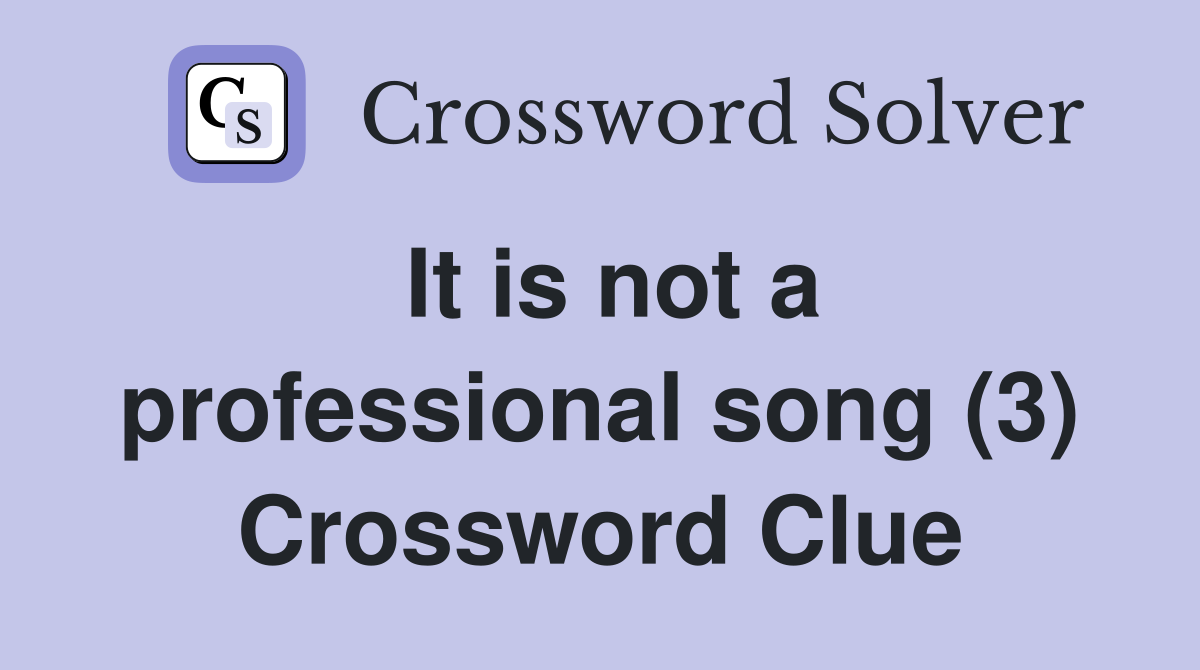 It is not a professional song (3) Crossword Clue